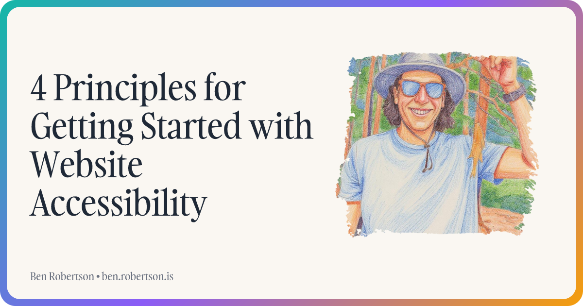 4 Principles for Getting Started with Website Accessibility | Ben Robertson