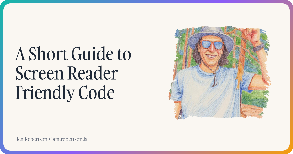 A Short Guide to Screen Reader Friendly Code | Ben Robertson